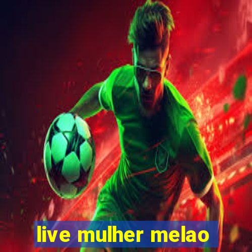 live mulher melao
